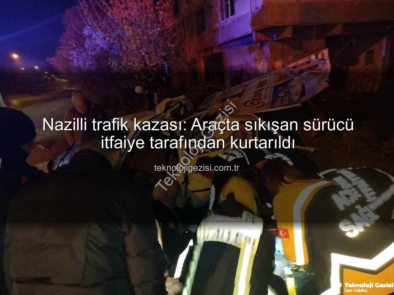Nazilli trafik kazası - Nazilli trafik kazası: Araçta sıkışan sürücü itfaiye tarafından kurtarıldı