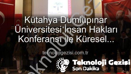 Kütahya Dumlupınar Üniversitesi İnsan Hakları Konferansı ile Küresel Adalete Işık Tuttu