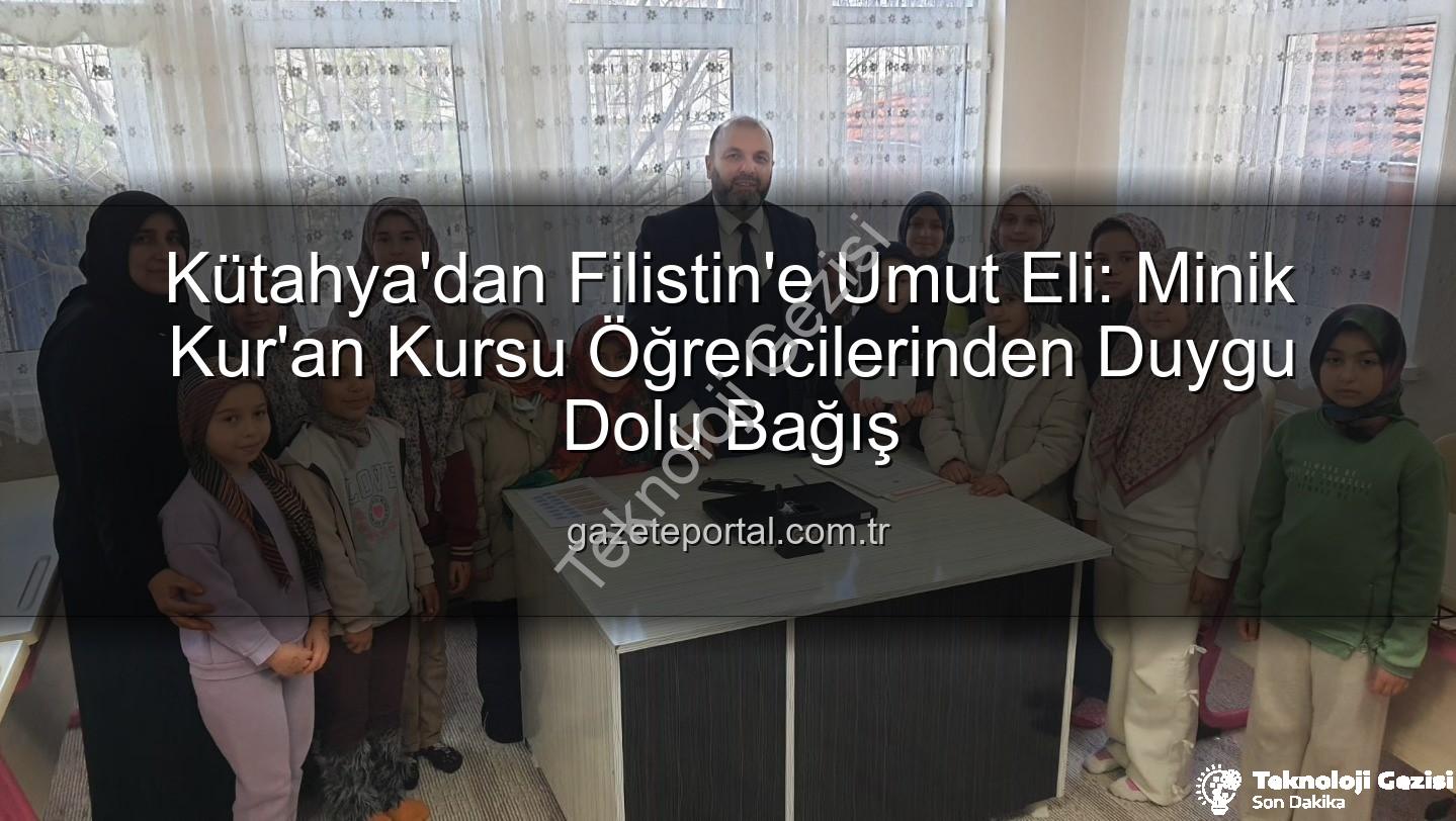 Kütahya Filistin bağışı - Kütahya'nın Minik Kalplerinden Filistin'e Sıcak Bir Dokunuş: Harçlıklar Umuda Dönüştü