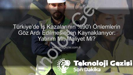 Türkiye’de İş Kazalarının %90’ı Önlemlerin Göz Ardı Edilmesinden Kaynaklanıyor: Yatırım Mı, Maliyet Mi?