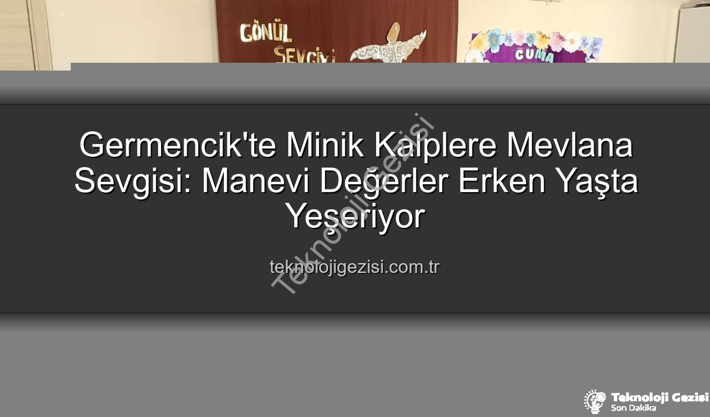 Mevlana Haftası Germencik - Germencik'te Minik Kalplere Mevlana Sevgisi: Manevi Değerler Erken Yaşta Yeşeriyor
