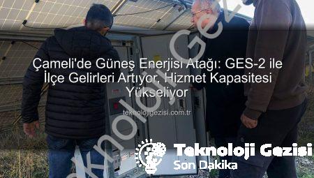 Çameli’de Güneş Enerjisi Atağı: GES-2 ile İlçe Gelirleri Artıyor, Hizmet Kapasitesi Yükseliyor