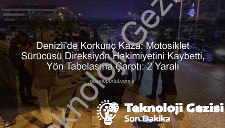 Denizli’de Korkunç Kaza: Motosiklet Sürücüsü Direksiyon Hakimiyetini Kaybetti, Yön Tabelasına Çarptı: 2 Yaralı