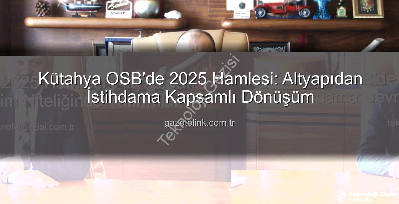 Kütahya OSB 2025 - Kütahya OSB'de 2025 Hamlesi: Altyapıdan İstihdama Devrim Niteliğinde Yatırımlar