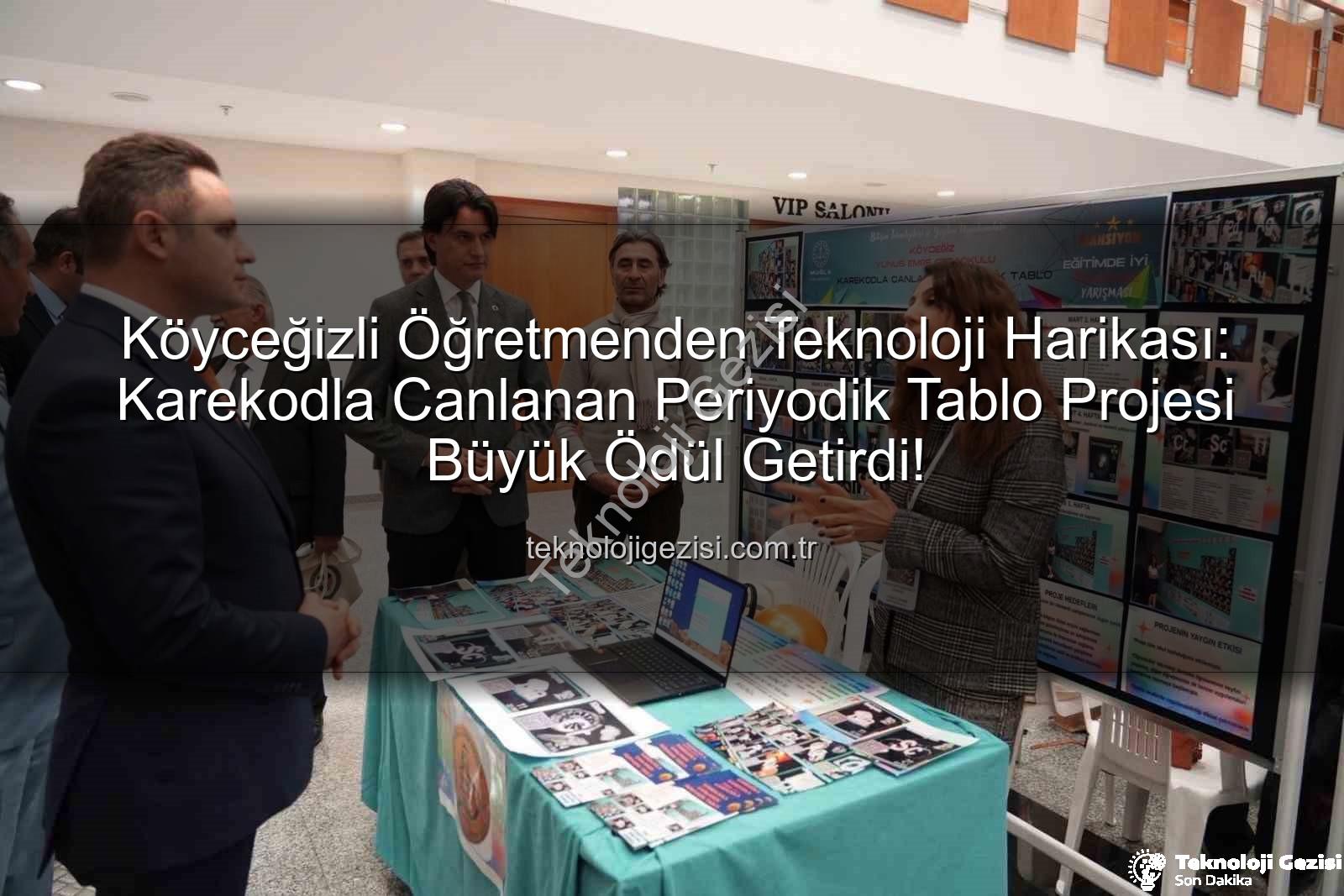 Karekodla Canlanan Periyodik Tablo - Köyceğizli Öğretmenden Teknoloji Harikası: Karekodla Canlanan Periyodik Tablo Projesi Büyük Ödül Getirdi!