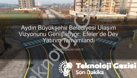 Aydın Büyükşehir Belediyesi Ulaşım Vizyonunu Genişletiyor: Efeler’de Dev Yatırım Tamamlandı