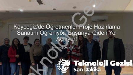 Köyceğiz’de Öğretmenler Proje Hazırlama Sanatını Öğreniyor: Başarıya Giden Yol Açılıyor!