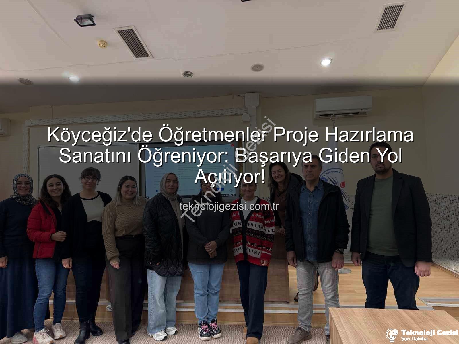 proje hazırlama - Köyceğiz'de Öğretmenler Proje Hazırlama Sanatını Öğreniyor: Başarıya Giden Yol Açılıyor!