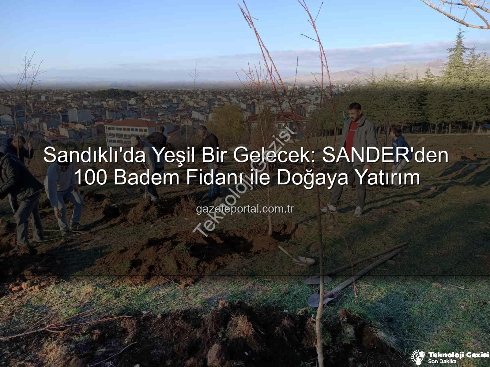badem fidanı dikimi - Sandıklı'da Yeşeren Umutlar: SANDER'den Geleceğe Badem Ağaçları Dikimi