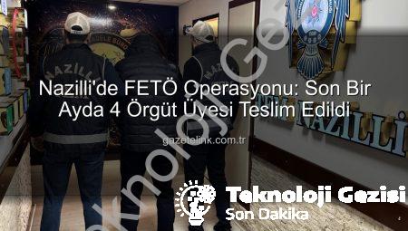 Nazilli’de FETÖ Operasyonu: Son Bir Ayda 4 Firari Terörist Teslim Edildi