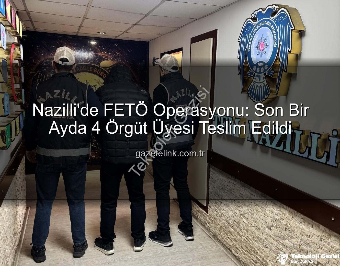 Nazilli FETÖ Operasyonu - Nazilli'de FETÖ Operasyonu: Son Bir Ayda 4 Firari Terörist Teslim Edildi