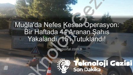 Muğla’da Güvenlik Operasyonu: Bir Haftada 44 Aranan Şahıs Yakalandı, 15’i Tutuklandı
