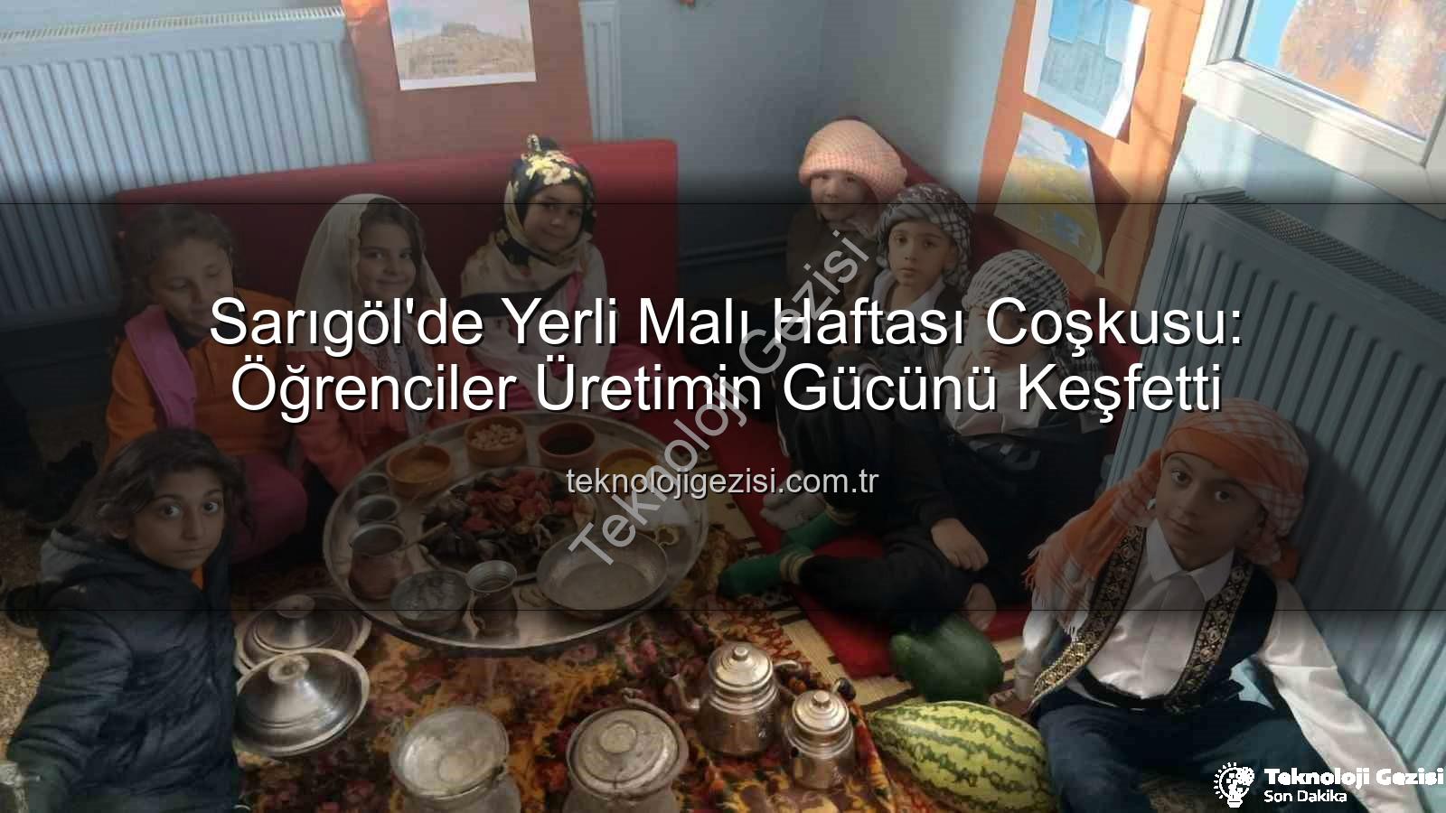 Yerli Malı Haftası - Sarıgöl'de Yerli Malı Haftası Coşkusu: Öğrenciler Üretimin Gücünü Keşfetti