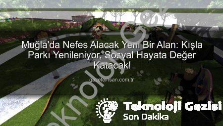Muğla’da Nefes Kesen Dönüşüm: Kışla Parkı Yeni Yüzüyle Buluşuyor!