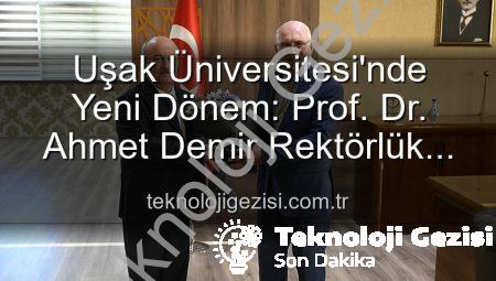 Uşak Üniversitesi’nde Yeni Dönem: Prof. Dr. Ahmet Demir Rektörlük Görevini Devraldı