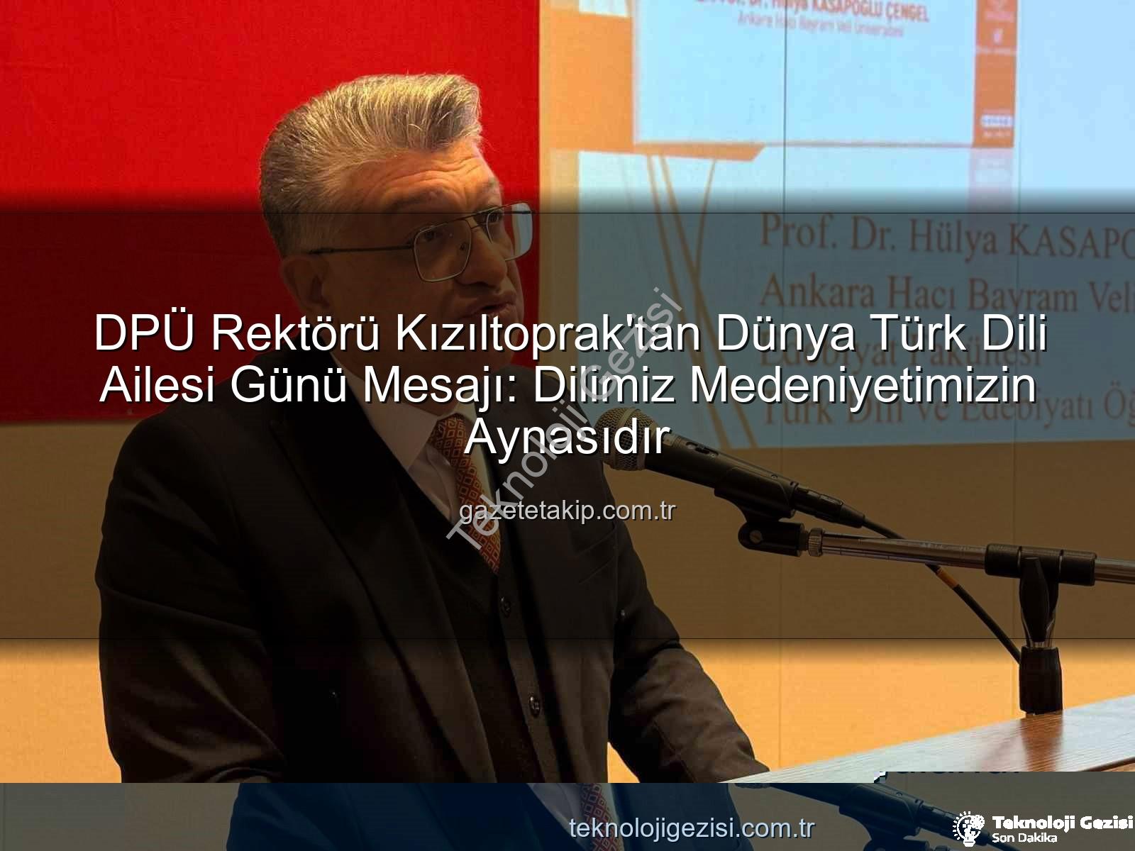 Türk Dili Ailesi Günü - Prof. Dr. Süleyman Kızıltoprak'tan Dünya Türk Dili Ailesi Günü Mesajı: Türkçenin Mirası ve Geleceği Vurgulandı