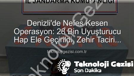 Denizli’de Nefes Kesen Operasyon: 28 Bin Uyuşturucu Hap Ele Geçirildi, Zehir Taciri Tutuklandı!