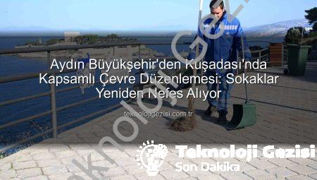 Aydın Büyükşehir’den Kuşadası’nda Kapsamlı Çevre Düzenlemesi: Sokaklar Yeniden Nefes Alıyor