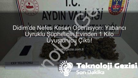 Didim’de Nefes Kesen Operasyon: Yabancı Uyruklu Şüphelinin Evinden 1 Kilo Uyuşturucu Çıktı!