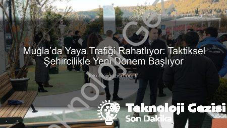 Muğla’da Yaya Trafiği Rahatlıyor: Taktiksel Şehircilikle Yeni Dönem Başlıyor