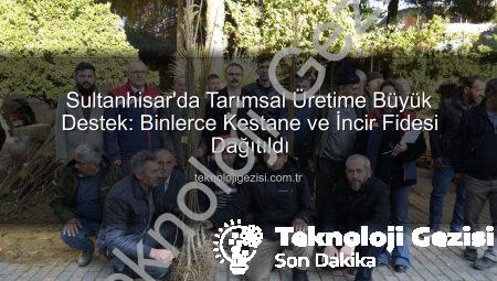 Sultanhisar’da Tarımsal Üretime Büyük Destek: Binlerce Kestane ve İncir Fidesi Dağıtıldı