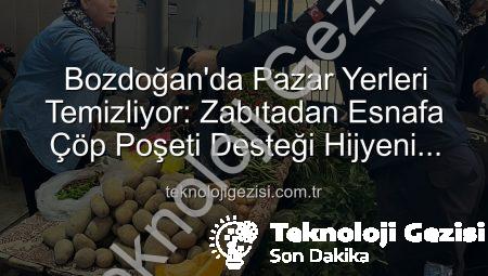 Bozdoğan’da Pazar Yerleri Temizliyor: Zabıtadan Esnafa Çöp Poşeti Desteği Hijyeni Artırıyor