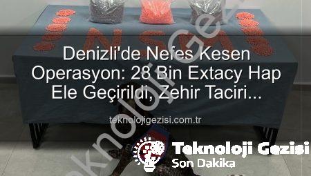 Denizli’de Nefes Kesen Operasyon: 28 Bin Extacy Hap Ele Geçirildi, Zehir Taciri Tutuklandı!