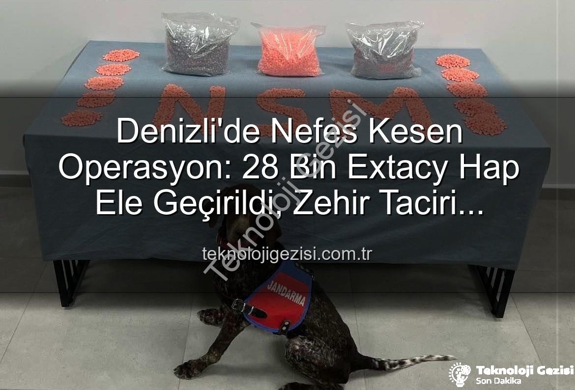 Denizli uyuşturucu operasyonu - Denizli'de Nefes Kesen Operasyon: 28 Bin Extacy Hap Ele Geçirildi, Zehir Taciri Tutuklandı!