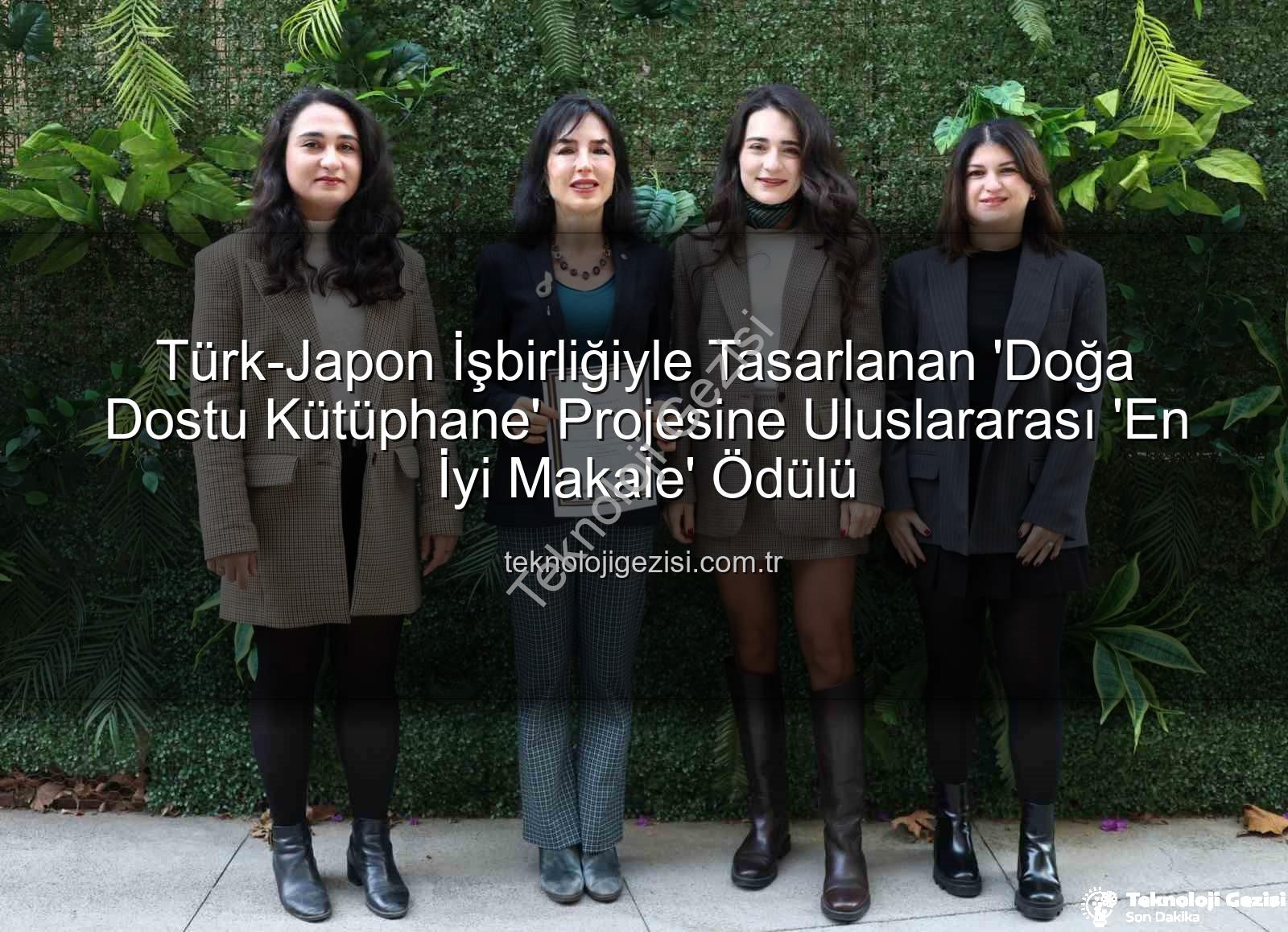 doğa dostu tasarım - Türk-Japon İşbirliğiyle Tasarlanan 'Doğa Dostu Kütüphane' Projesine Uluslararası 'En İyi Makale' Ödülü