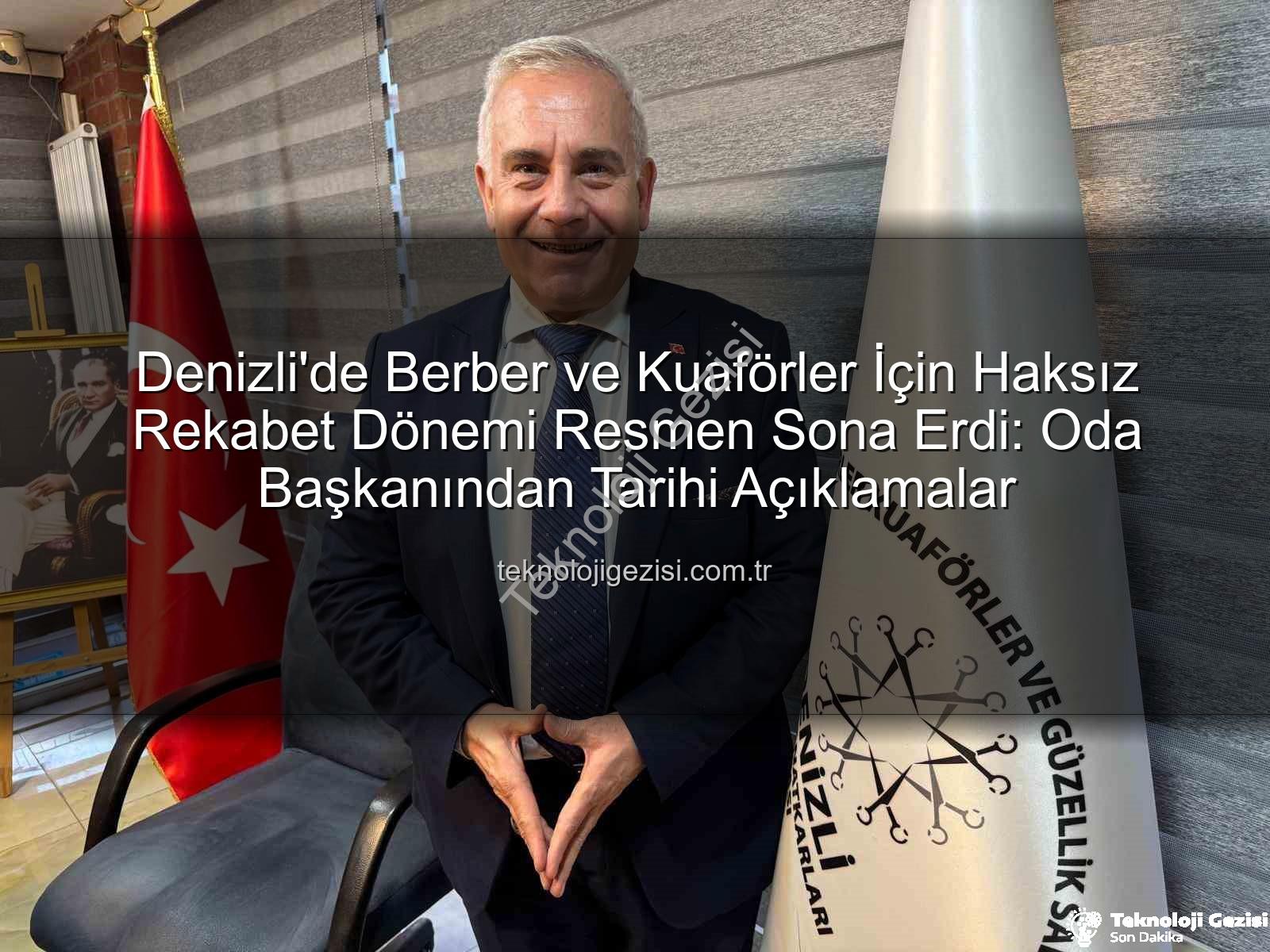 haksız rekabet - Denizli'de Berber ve Kuaförler İçin Haksız Rekabet Dönemi Resmen Sona Erdi: Oda Başkanından Tarihi Açıklamalar