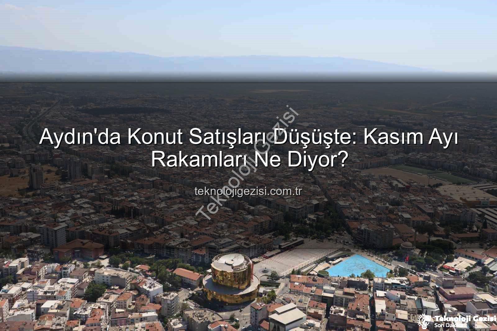 Aydın konut satışları - Aydın'da Konut Satışları Düşüşte: Kasım Ayı Rakamları Ne Diyor?