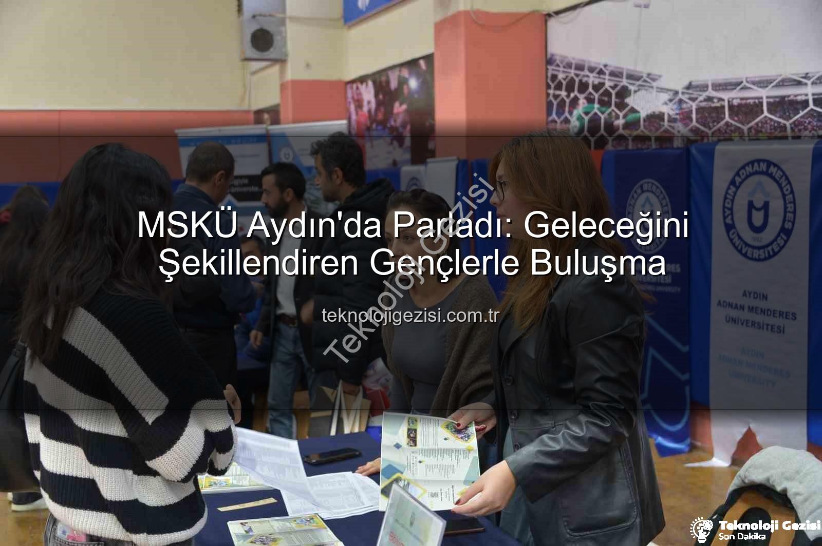 MSKÜ Aydın'da - MSKÜ Aydın'da Parladı: Geleceğini Şekillendiren Gençlerle Buluşma