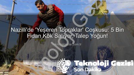 Nazilli’de ‘Yeşeren Topraklar’ Coşkusu: 5 Bin Fidan Kök Salıyor, Talep Yoğun!