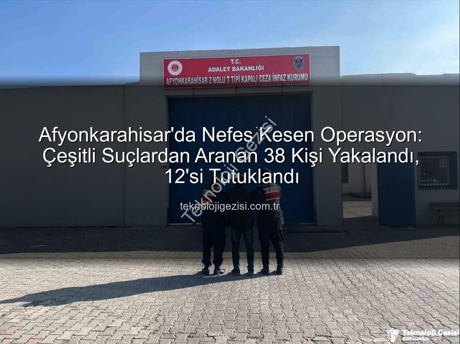 Afyonkarahisar operasyon - Afyonkarahisar'da Nefes Kesen Operasyon: Çeşitli Suçlardan Aranan 38 Kişi Yakalandı, 12'si Tutuklandı