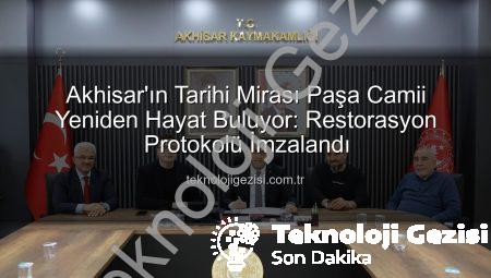 Akhisar’ın Tarihi Mirası Paşa Camii Yeniden Hayat Buluyor: Restorasyon Protokolü İmzalandı