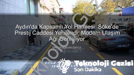 Aydın’da Kapsamlı Yol Hamlesi: Söke’de Prestij Caddesi Yenilendi, Modern Ulaşım Ağı Genişliyor