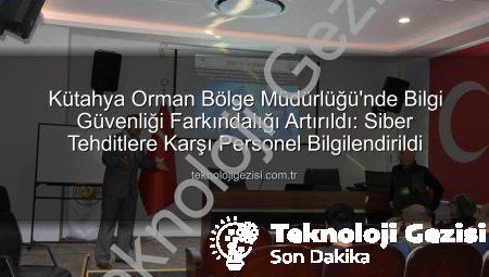 Kütahya Orman Bölge Müdürlüğü’nde Bilgi Güvenliği Farkındalığı Artırıldı: Siber Tehditlere Karşı Personel Bilgilendirildi