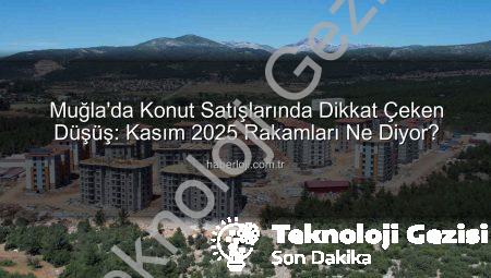 Muğla’da Konut Satışları Yüzde 10’dan Fazla Düştü: İşte Detaylar