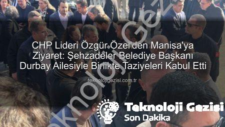 CHP Lideri Özgür Özel’den Manisa’ya Ziyaret: Şehzadeler Belediye Başkanı Durbay Ailesiyle Birlikte Taziyeleri Kabul Etti