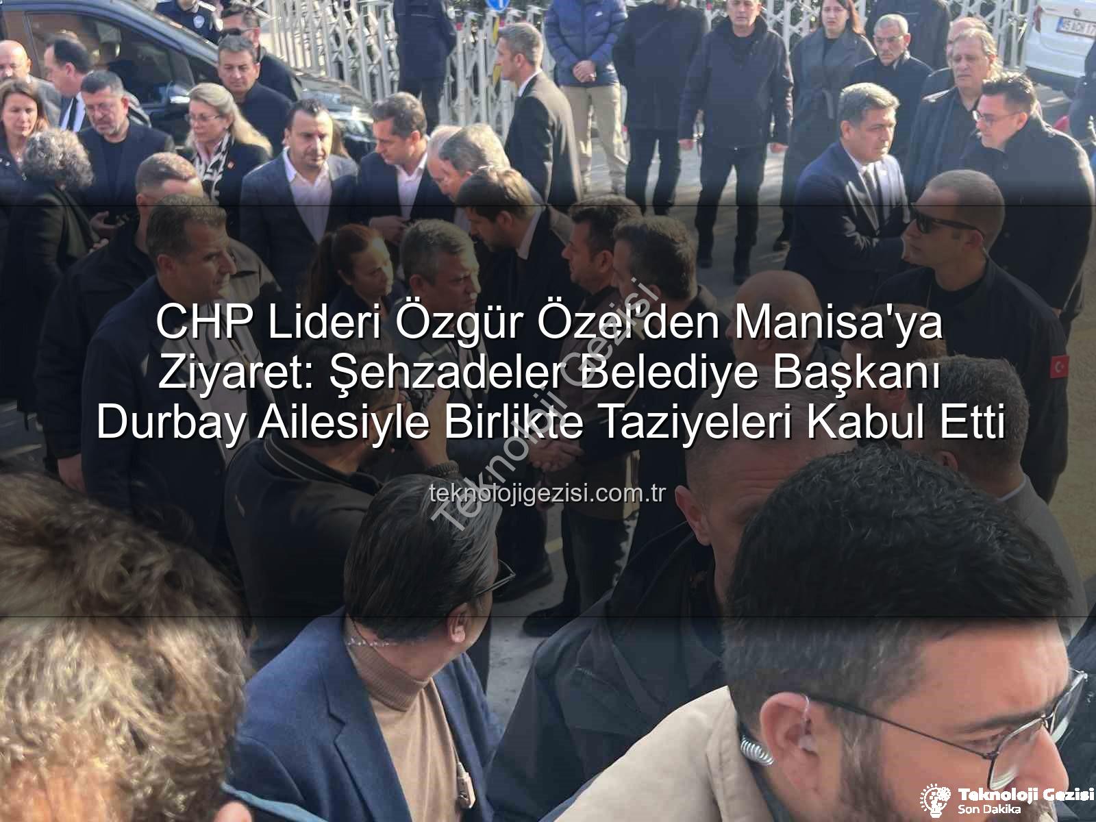 Özgür Özel - CHP Lideri Özgür Özel'den Manisa'ya Ziyaret: Şehzadeler Belediye Başkanı Durbay Ailesiyle Birlikte Taziyeleri Kabul Etti