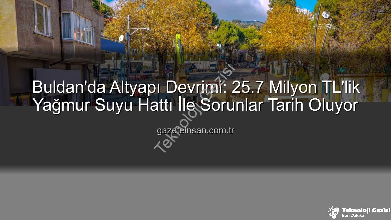 Buldan altyapı yatırımı - Buldan'da Altyapı Devrimi Başlıyor: 25.7 Milyon TL'lik Yağmur Suyu Hattı Yatırımı