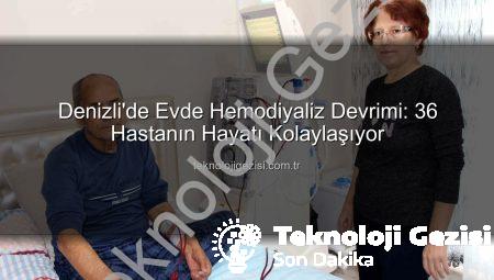 Denizli’de Evde Hemodiyaliz Devrimi: 36 Hastanın Hayatı Kolaylaşıyor