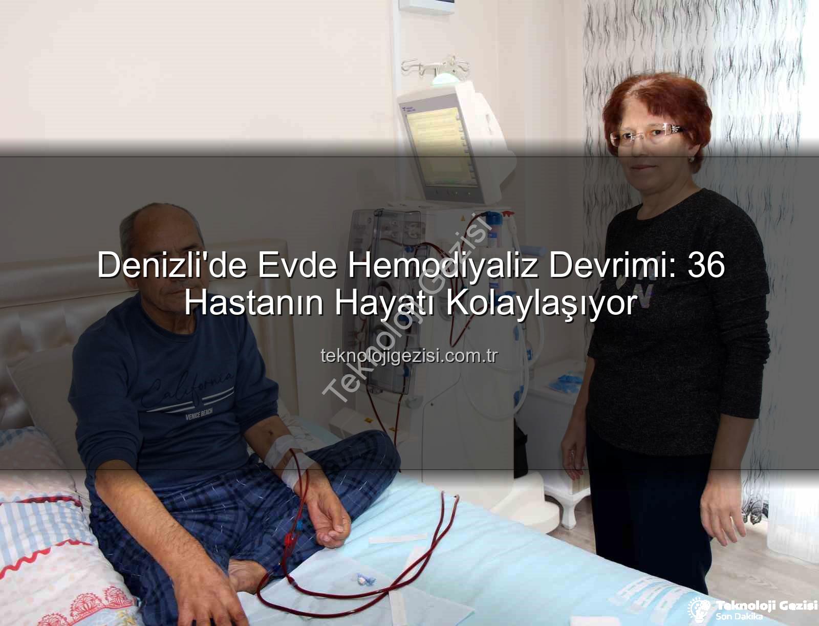 evde hemodiyaliz - Denizli'de Evde Hemodiyaliz Devrimi: 36 Hastanın Hayatı Kolaylaşıyor