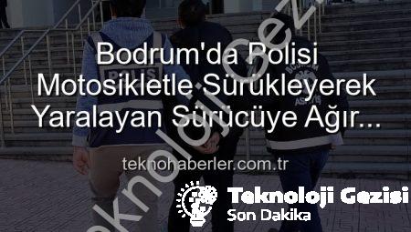 Bodrum’da Polisi Yaralayan Tehlikeli Sürücüye Ağır Darbe: Cezalar ve Tutuklama!