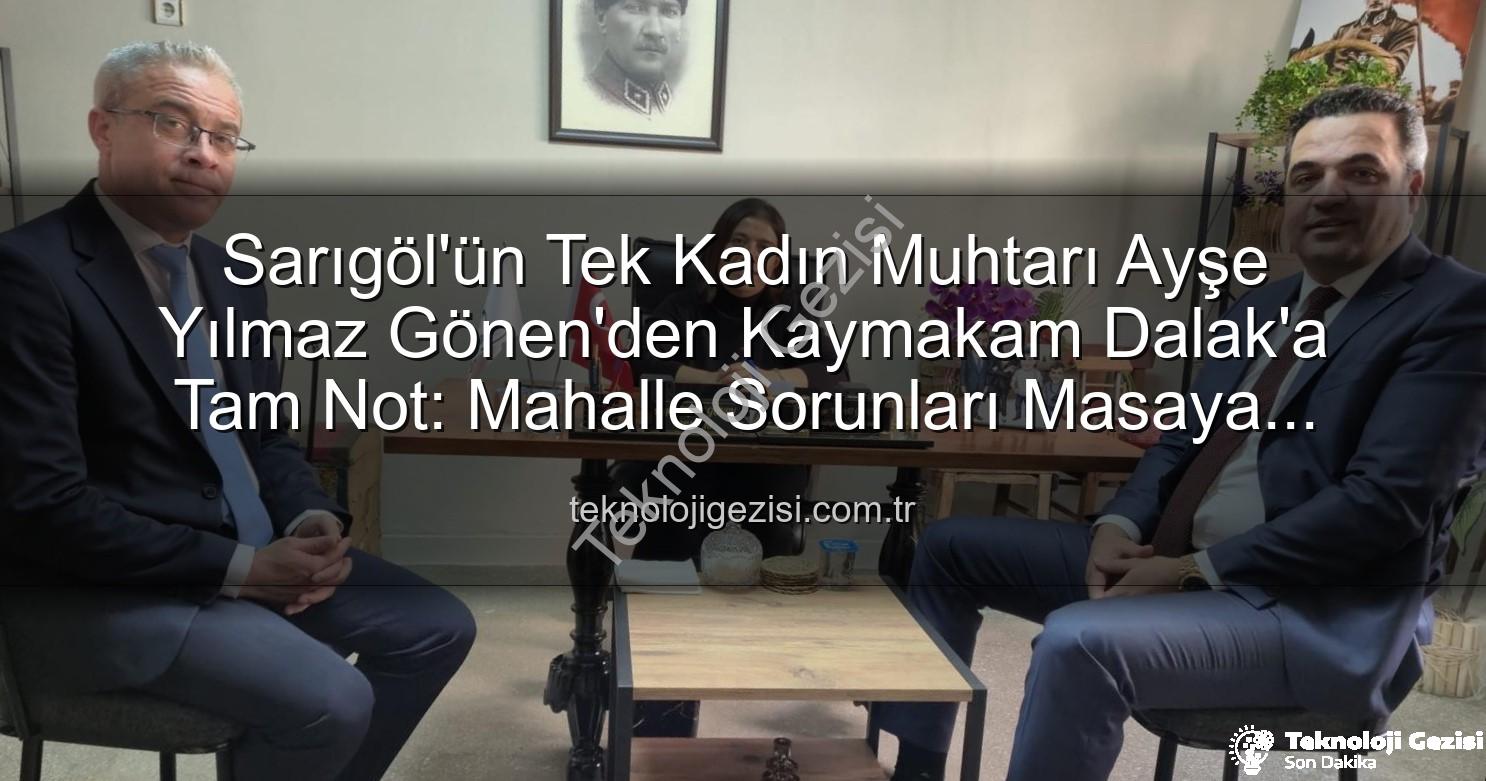 Sarıgöl'ün Tek Kadın Muhtarı Ayşe Yılmaz Gönen'den Kaymakam Dalak'a Tam Not: Mahalle Sorunları Masaya Yatırıldı