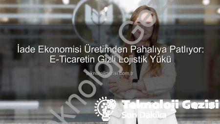 İade Ekonomisi Üretimden Pahalıya Patlıyor: E-Ticaretin Gizli Lojistik Yükü