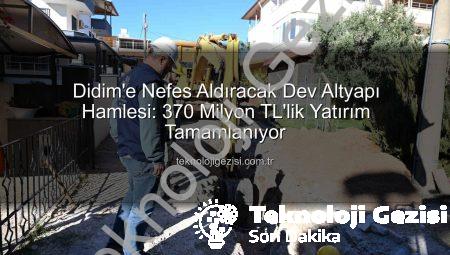 Didim’e Nefes Aldıracak Dev Altyapı Hamlesi: 370 Milyon TL’lik Yatırım Tamamlanıyor