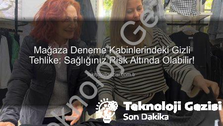 Mağaza Deneme Kabinlerindeki Gizli Tehlike: Sağlığınız Risk Altında Olabilir!