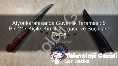 Afyonkarahisar’da Güvenlik Taraması: 9 Bin 217 Kişilik Kimlik Sorgusu ve Suçlulara Darbe