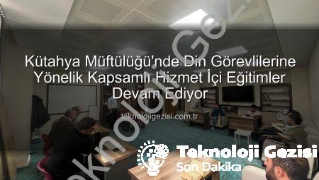 Kütahya Müftülüğü’nde Din Görevlilerine Yönelik Kapsamlı Hizmet İçi Eğitimler Devam Ediyor